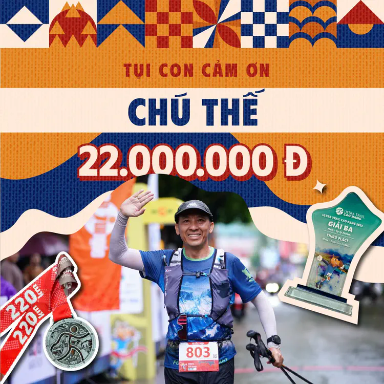 Chú Thế: 22.000.000 VND

Chú đã tham gia giải chạy Ultra Trail Cao Bằng và hoàn thành với con số ấn tượng: 220km. Với mỗi 1km, chú đã ủng hộ cho chúng con 100.000 VND. Ngăm thực lòng cảm động và ngưỡng mộ chú thật nhiều vì đã ủng hộ cho chúng con, ủng hộ cho chuyến đi Nắng - Hè 2023 diễn ra thêm trọn vẹn.

Ngăm xin cảm ơn Chú Thế!
