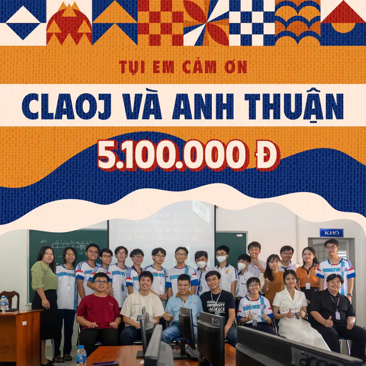 CLAOJ và anh Thuận: 5.100.000 VND

Là một sự kiện gây quỹ đầy mới mẻ và thú vị, cuộc thi "Coding Marathon - Đường đến La Ngâu" lần này Ngăm vinh dự được kết hợp cùng CLAOJ - các bạn trẻ tài năng cùng niềm đam mê mãnh liệt với lập trình. Sự kiện đã diễn ra thành công với sự tham gia của rất nhiều anh chị và bạn bè. Đặc biệt, Ngăm xin bày tỏ lòng mến mộ và cảm kích dành cho anh Thuận. Anh đã giúp đỡ và ủng hộ chúng em rất nhiều để hỗ trợ cho chuyến đi Nắng mùa hè này. Hi vọng Ngăm và anh, Ngăm và các bạn sẽ được đồng hành cùng nhau trong tương lai thêm lần nữa.

Ngăm xin cảm ơn CLAOJ!

Ngăm xin cảm ơn anh Thuận!
